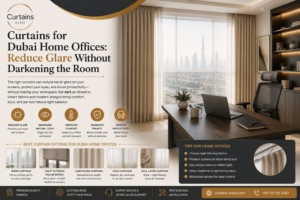 Read more about the article Curtains for Dubai Home Offices: Reduce Glare Without Darkening the Room