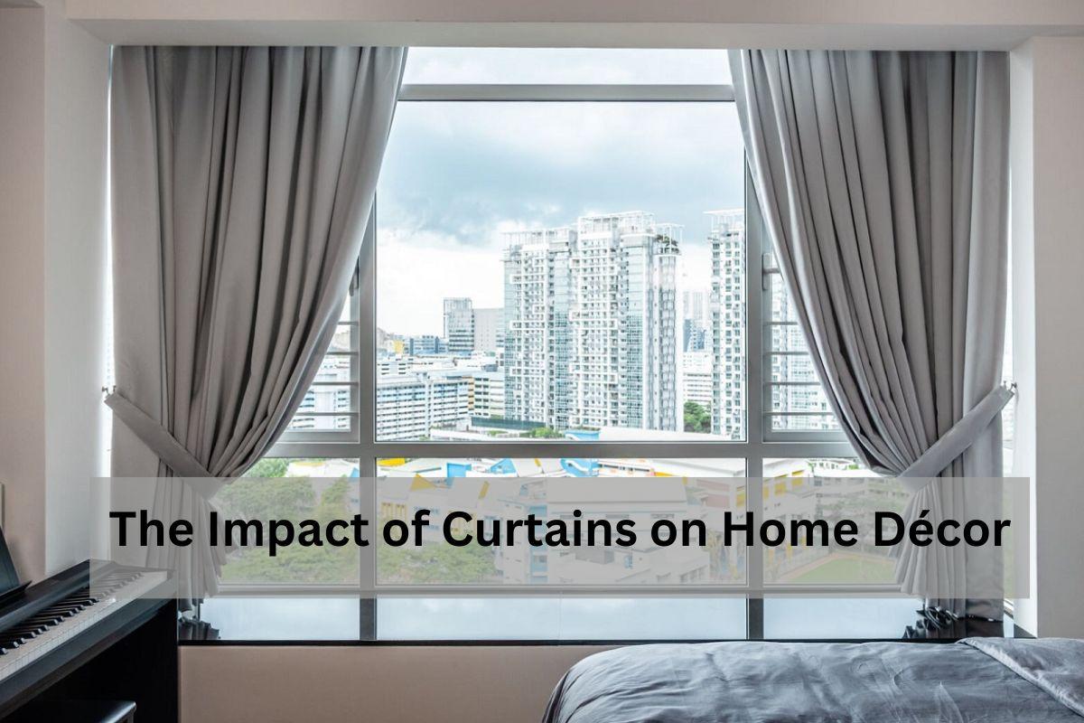 Read more about the article The Impact of Curtains on Home Décor