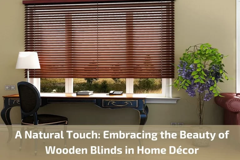 Read more about the article A Natural Touch: Embracing the Beauty of Wooden Blinds in Home Décor