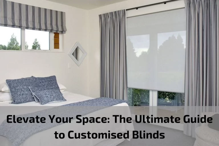 Read more about the article Elevate Your Space: The Ultimate Guide to Customised Blinds