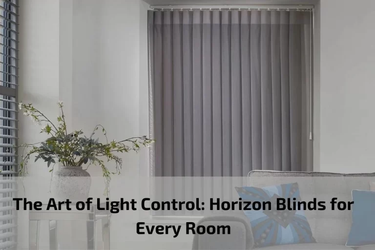 Read more about the article The Art of Light Control: Horizon Blinds for Every Room