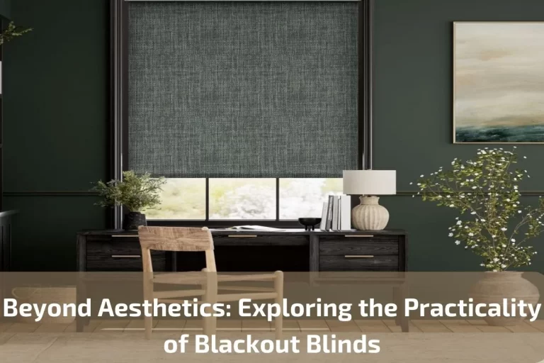 Read more about the article Beyond Aesthetics: Exploring the Practicality of Blackout Blinds