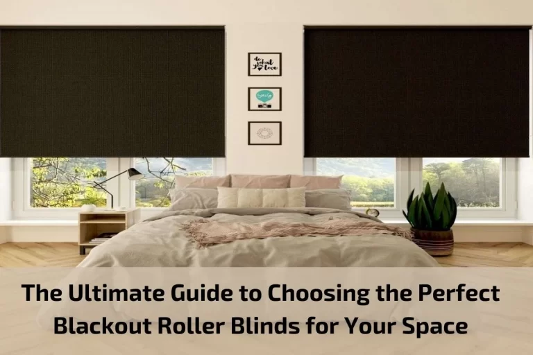 Read more about the article The Ultimate Guide to Choosing the Perfect Blackout Roller Blinds for Your Space