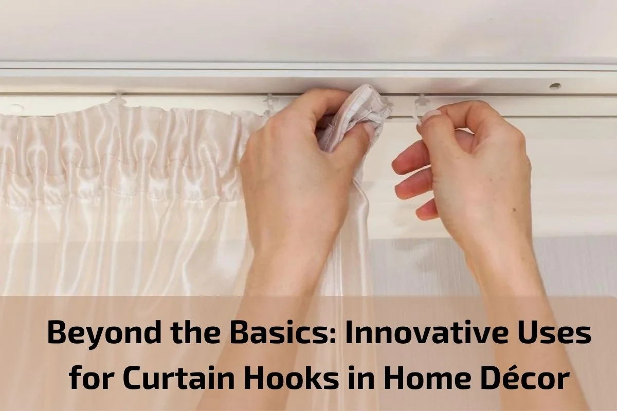 Read more about the article Beyond the Basics: Innovative Uses for Curtain Hooks in Home Décor