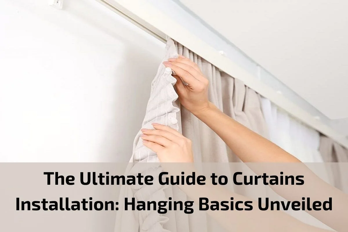 Read more about the article The Ultimate Guide to Curtains Installation: Hanging Basics Unveiled