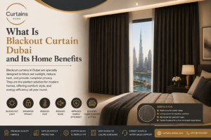 Read more about the article What Is blackout curtain Dubai and Its Home Benefits